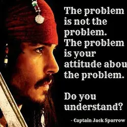 The problem is not the problem. The problem is your attitude about the problem. Do...