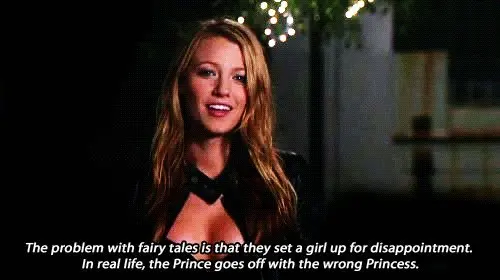 The problem with fairy tales is that they set a girl up for disappointment. In real life, the Prince goes off with the wrong Princess.