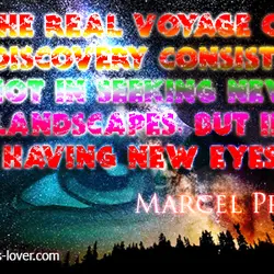 The real voyage of discovery consists not in seeking new landscapes, but in having new...