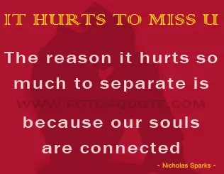The reason it hurts so much to separate is because our souls are connected