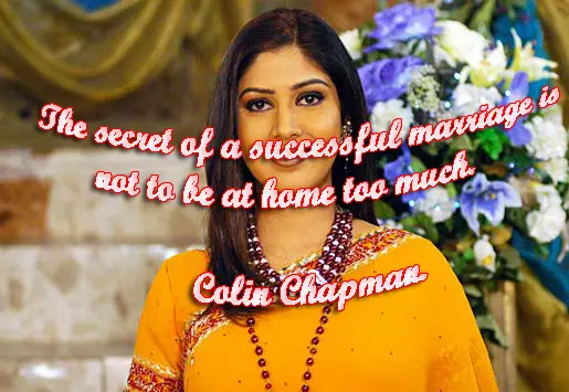 The secret of a successful marriage is not to be at home too much