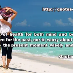 The secret of health for both mind and body is not to mourn for the...
