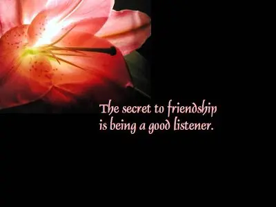 The secret to friendship is being a good listener.