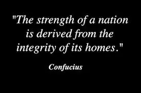 The strength of a nation is derived from the integrity of its homes.