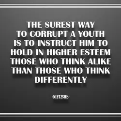 The surest way to corrupt a youth is to instruct him to hold in higher...