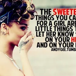 The sweetest things you can do for a girl are the little things that let...
