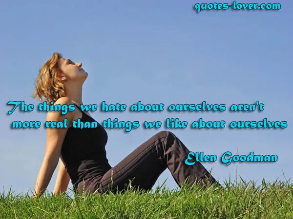 The things we hate about ourselves aren't more real than things we like about ourselves