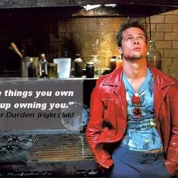 The things you own end up owning you.