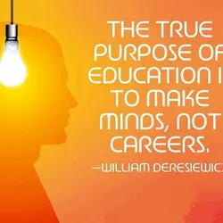 The true purpose of education is to make minds, not careers.