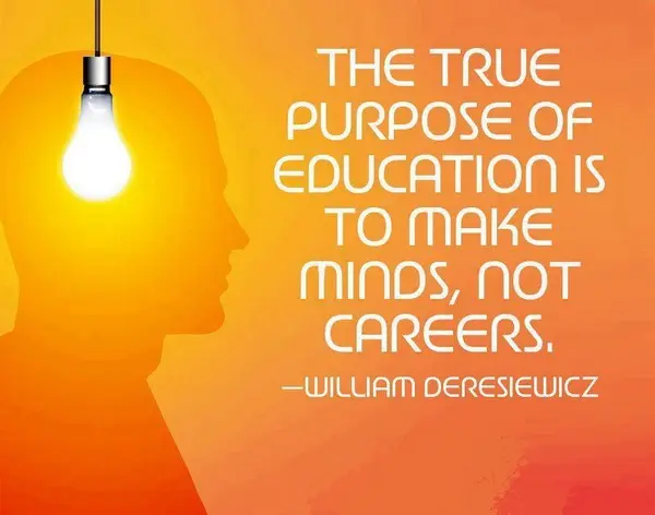 The true purpose of education is to make minds, not careers.