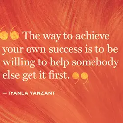 The way to achieve your own success is to be willing to help somebody else...