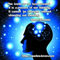 The world as we have created it is a process of our thinking. It cannot...