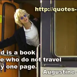 The world is a book and those who do not travel read only one page.