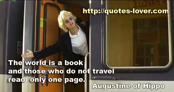 The world is a book and those who do not travel read only one page.