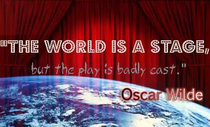 The world is a stage but the play is badly cast 