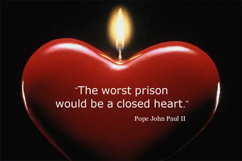 The worst prison would be a closed heart 