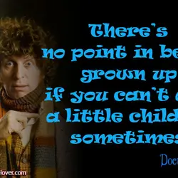 There’s no point in being grown up if you can’t act a little childish sometimes.