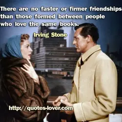 There are no faster or firmer friendships than those formed between people who love the...