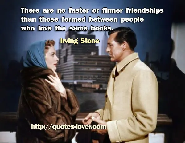 There are no faster or firmer friendships than those formed between people who love the same books.