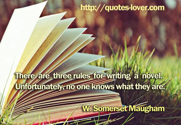 There are three rules for writing a novel. Unfortunately, no one knows what they are.