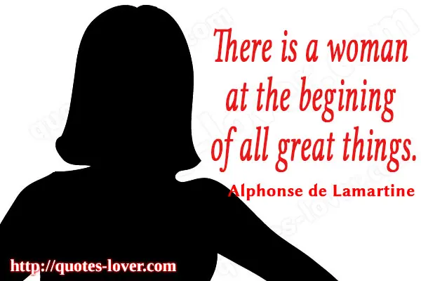 There is a woman at the begining of all great things