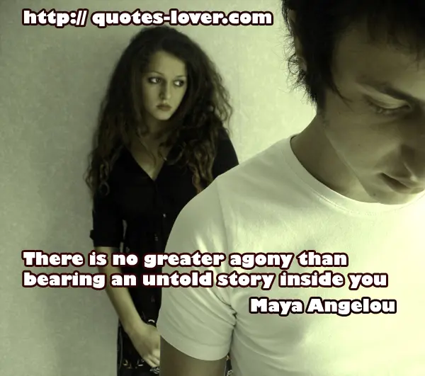 There is no greater agony than bearing an untold story inside you