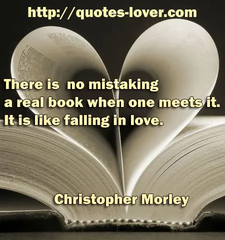 There is no mistaking a real book when one meets it. It is like falling in love.