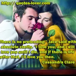 There is no pretending," Jace said with absolute clarity. "I love you, and I will...