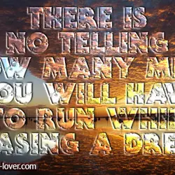 There is no telling how many miles you will have to run while chasing a...