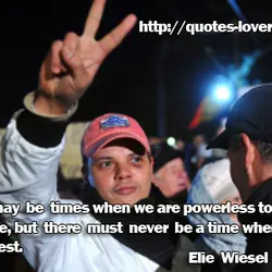 There may be times when we are powerless to prevent injustice, but there must never...