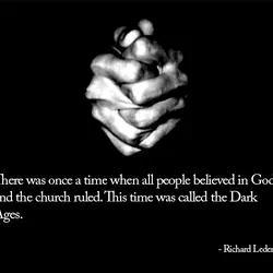 There was once a time when all people believed in God and the church ruled....