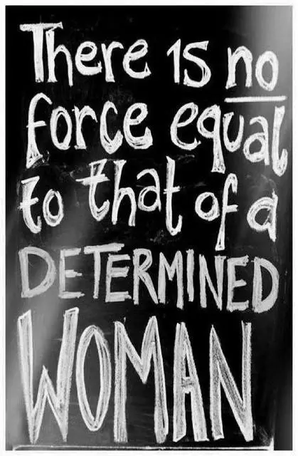 There's no force equal to that of a determined woman