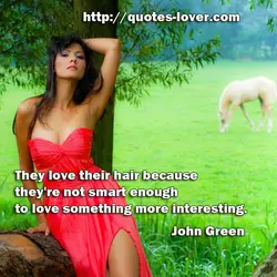 They love their hair because they're not smart enough to love something more interesting.