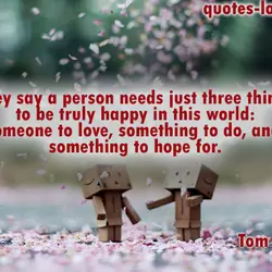 They say a person needs just three things to be truly happy in this world:...