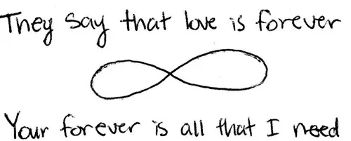 They say love is forever. Your forever is all that I need