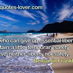 They who can give up essential liberty to obtain a little temporary safety deserve neither...