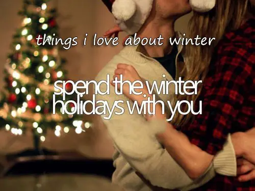 Things I love about winter spend the winter holidays with you