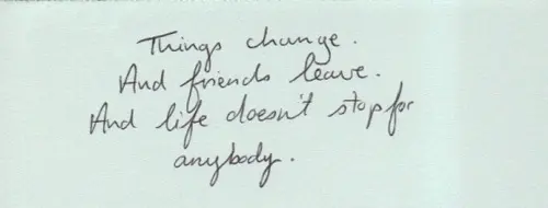 Things change. And friends leave. And life doesn't stop for anybody