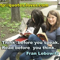 Think before you speak. Read before you think.