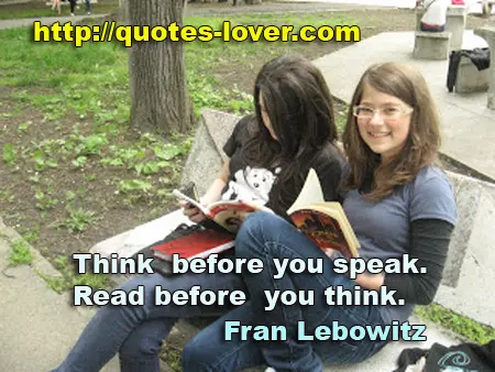 Think before you speak. Read before you think.