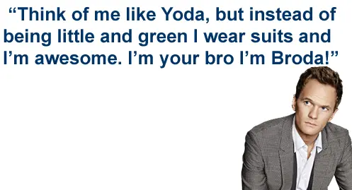 Think of me like Yoda, but instead of being little and green I wear suits and I'm awesome. I'm your bro I'm Broda