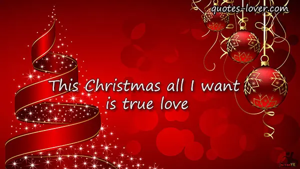 This Christmas all I want is true love.