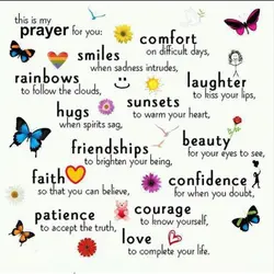 This is my prayer for you: smiles when sadness intrudes, comfort on difficult days, rainbows...