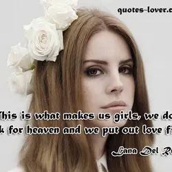This is what makes us girls, we don’t look for heaven and we put out...