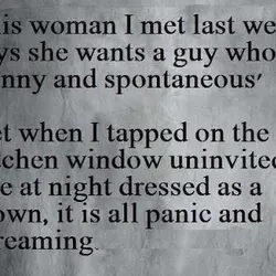 This woman I met last week says she wants a guy who is "funny and...
