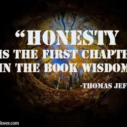 Honesty is the first chapter in the book wisdom.