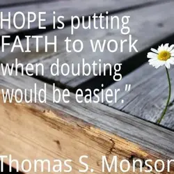 Hope is putting faith to work when doubting would be easier