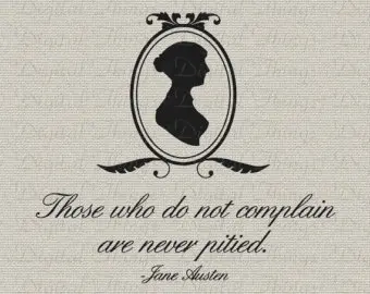 Those who do not complain are never pitied.