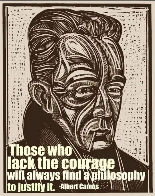 Those who lack the courage will always find a philosophy to justify it.
