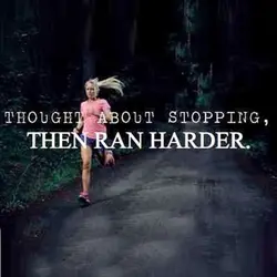 Thought about stopping, then ran harder.
